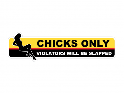 Chicks Only - warning vinyl sticker