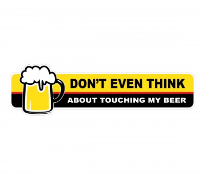 Don't Even Think Touch My Beer - Warning Vinyl Sticker