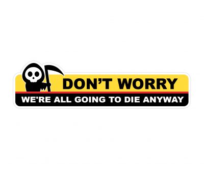 We Are All Gonna Die - warning vinyl sticker