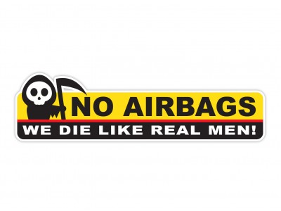 No Airbags - We die like real men!